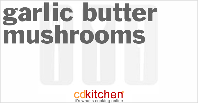 Garlic Butter Mushrooms - CDKitchen.com