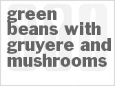 recipe for green beans with gruyere and mushrooms