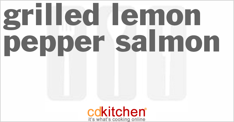 Grilled Lemon Pepper Salmon - CDKitchen.com