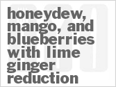 recipe for honeydew, mango, and blueberries with lime-ginger reduction