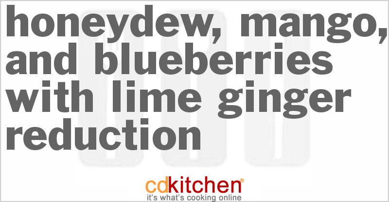 Honeydew, Mango, And Blueberries With Lime-Ginger Reduction - CDKitchen.com