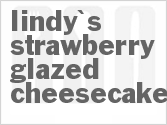 recipe for lindy's strawberry glazed cheesecake