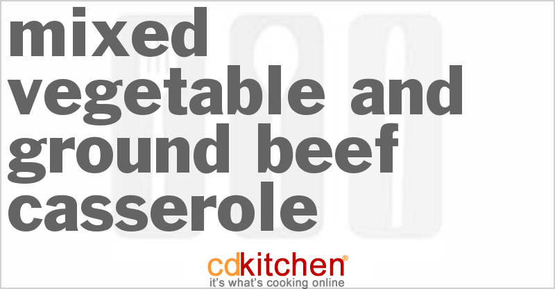 Mixed Vegetable and Ground Beef Casserole - CDKitchen.com
