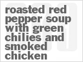 recipe for roasted red pepper soup with green chilies and smoked chicken