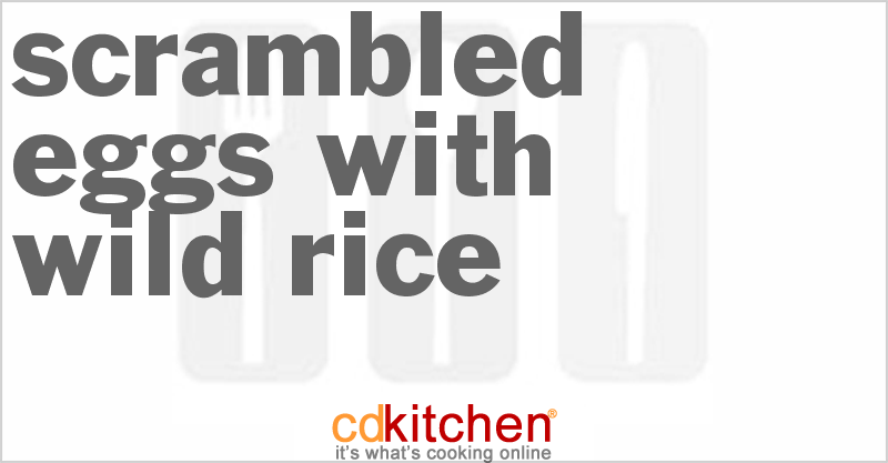 Scrambled Eggs With Wild Rice - CDKitchen.com
