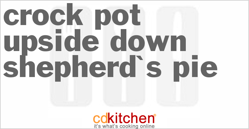 Upside Down Shepherd's Pie - CDKitchen.com