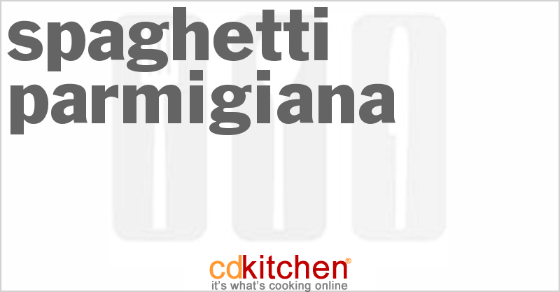 Spaghetti Parmigiana - CDKitchen.com