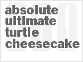 recipe for absolute ultimate turtle cheesecake