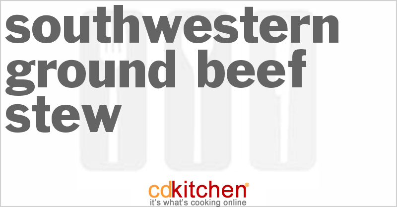 Southwestern Ground Beef Stew - CDKitchen.com