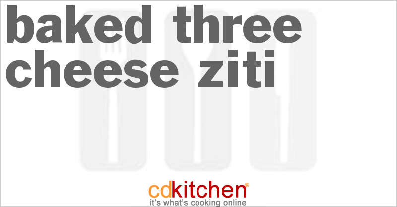 Baked Three-Cheese Ziti - CDKitchen.com