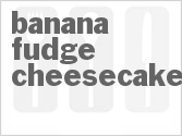 recipe for banana fudge cheesecake