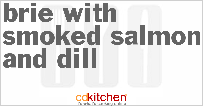 Brie with Smoked Salmon and Dill - CDKitchen.com