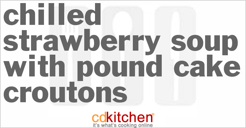 Chilled Strawberry Soup with Pound Cake Croutons - CDKitchen.com