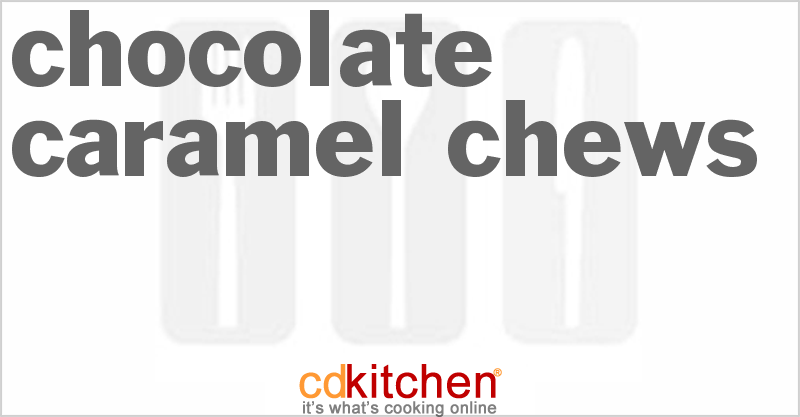 Chocolate Caramel Chews - CDKitchen.com