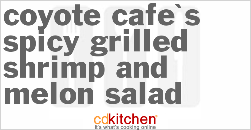 Coyote Cafe's Spicy Grilled Shrimp and Melon Salad - CDKitchen.com