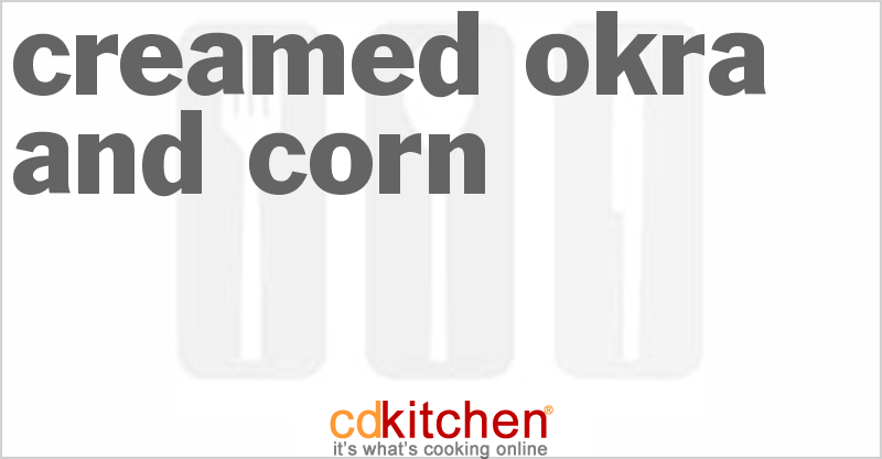 Creamed Okra And Corn - CDKitchen.com