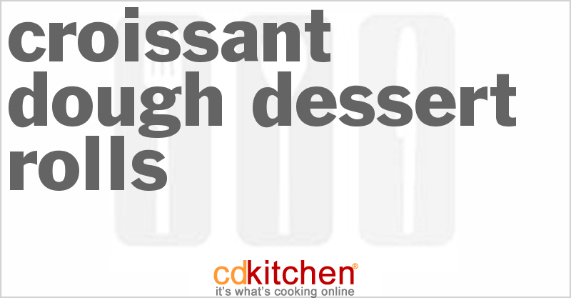 Croissant Dough Dessert Rolls - CDKitchen.com