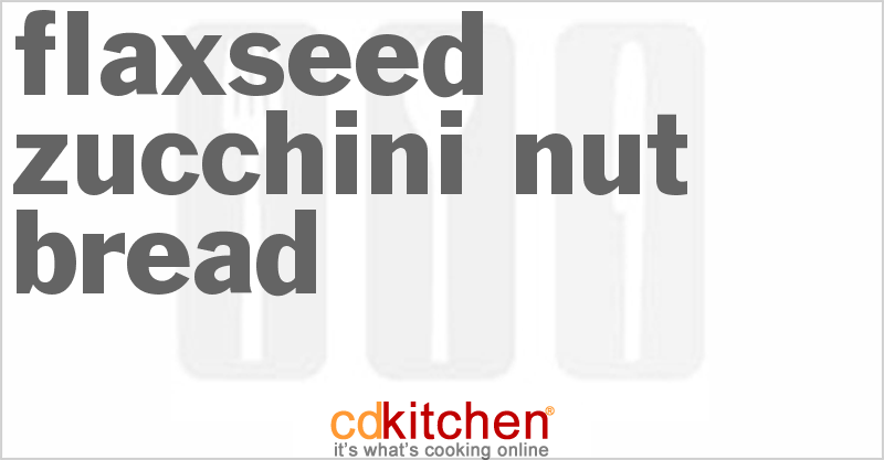 Flaxseed Zucchini Nut Bread - CDKitchen.com