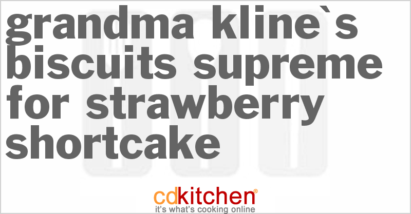 Grandma Kline's Biscuits Supreme for Strawberry Shortcake - CDKitchen.com