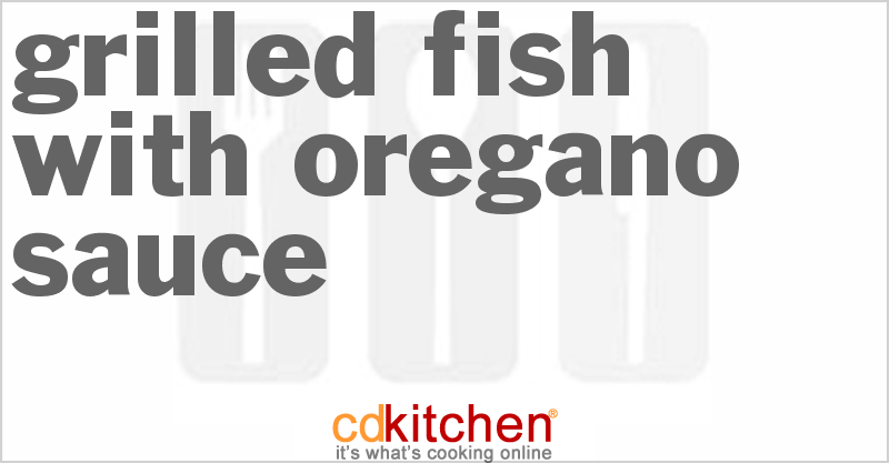 Grilled Fish with Oregano Sauce - CDKitchen.com