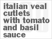 recipe for italian veal cutlets with tomato and basil sauce
