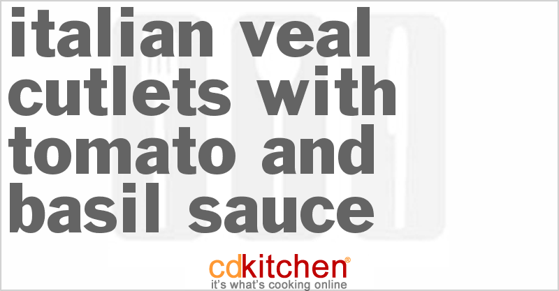 Italian Veal Cutlets With Tomato And Basil Sauce - CDKitchen.com