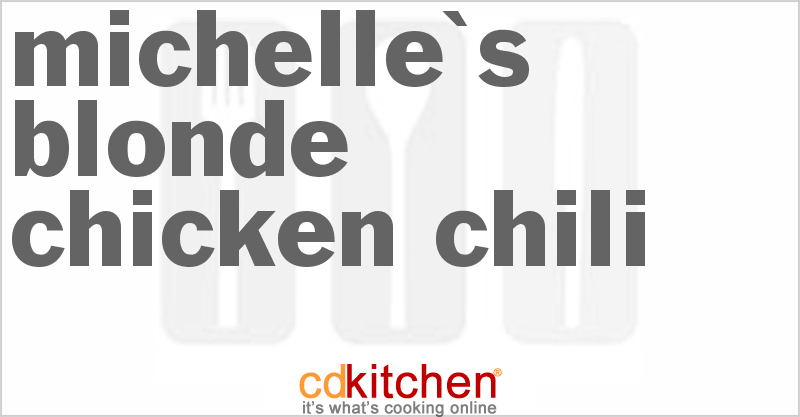 Michelle's Blonde Chicken Chili - CDKitchen.com