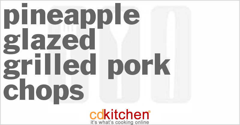 Pineapple-Glazed Grilled Pork Chops - CDKitchen.com