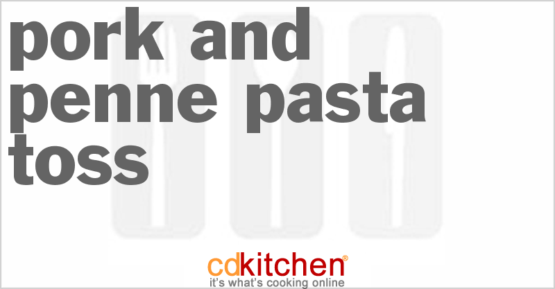 Pork And Penne Pasta Toss - CDKitchen.com