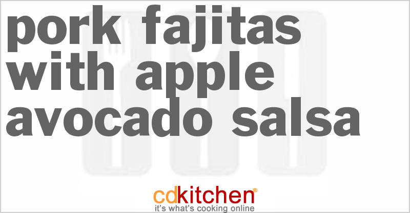 Pork Fajitas With Apple Avocado-Salsa - CDKitchen.com