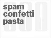 recipe for spam confetti pasta