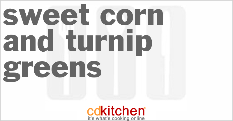 Sweet Corn And Turnip Greens - CDKitchen.com