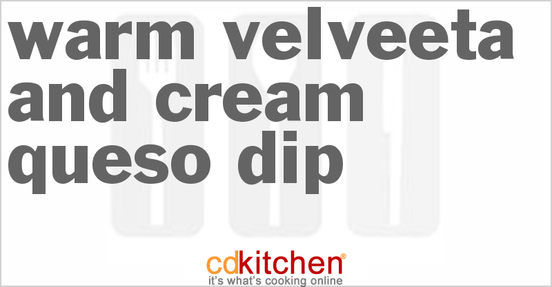 Warm Velveeta And Cream Queso Dip - CDKitchen.com