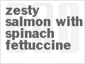 recipe for zesty salmon with spinach fettuccine