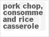 Pork Chop, Consomme and Rice Casserole