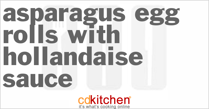 Asparagus Egg Rolls With Hollandaise Sauce - CDKitchen.com