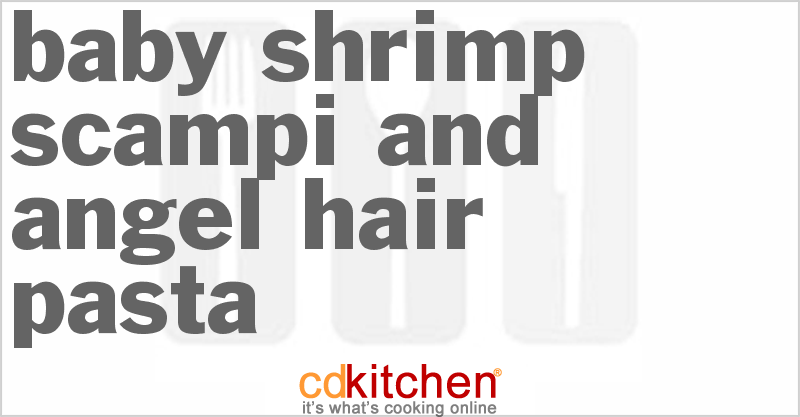 Baby Shrimp Scampi And Angel Hair Pasta - CDKitchen.com