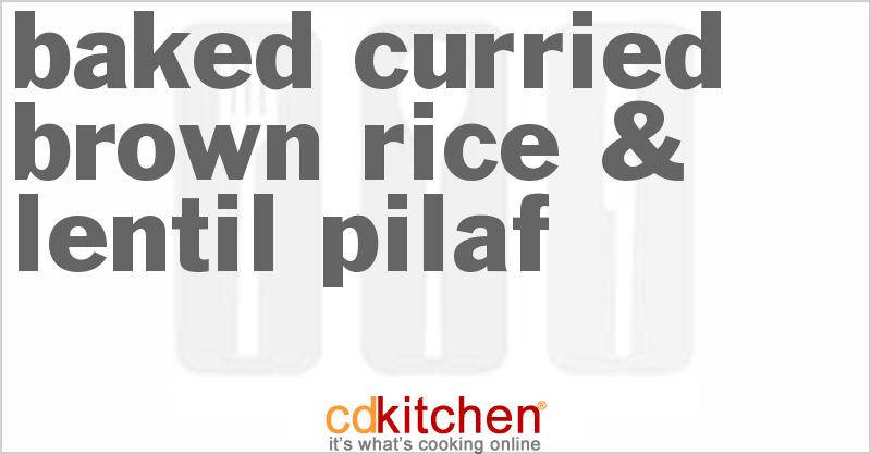 Baked Curried Brown Rice & Lentil Pilaf - CDKitchen.com