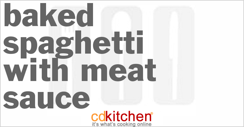 Baked Spaghetti With Meat Sauce - CDKitchen.com