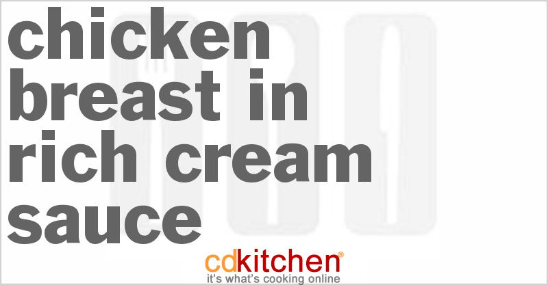 Chicken Breast In Rich Cream Sauce - CDKitchen.com