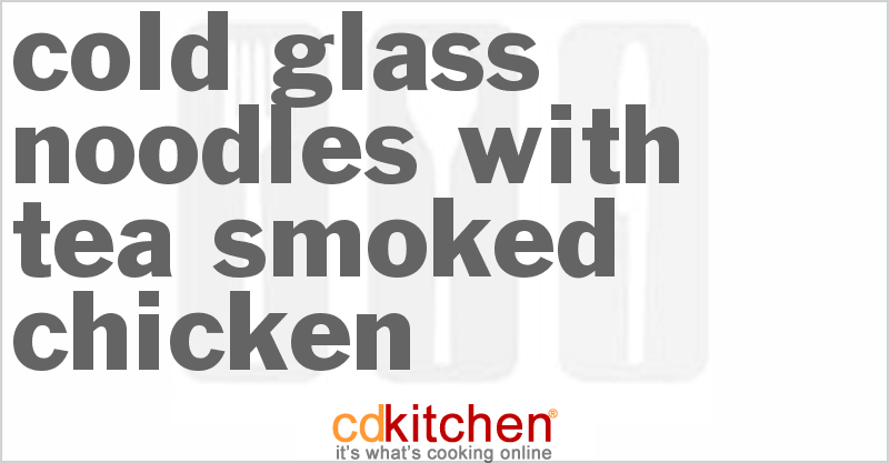 Cold Glass Noodles with Tea Smoked Chicken - CDKitchen.com