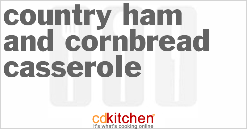Country Ham And Cornbread Casserole - CDKitchen.com