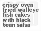 recipe for crispy oven-fried walleye fish cakes with black bean salsa