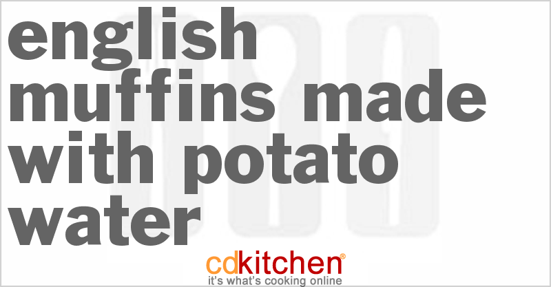 English Muffins Made With Potato Water - CDKitchen.com