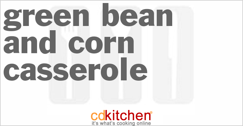 Green Bean and Corn Casserole - CDKitchen.com