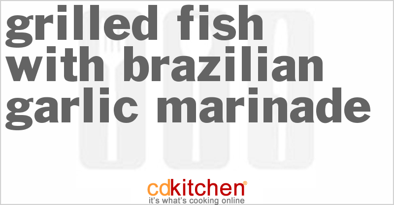 Grilled Fish With Brazilian Garlic Marinade - CDKitchen.com