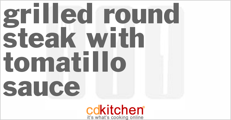 Grilled Round Steak With Tomatillo Sauce - CDKitchen.com