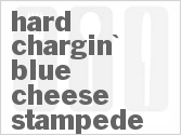 recipe for hard chargin' blue cheese stampede
