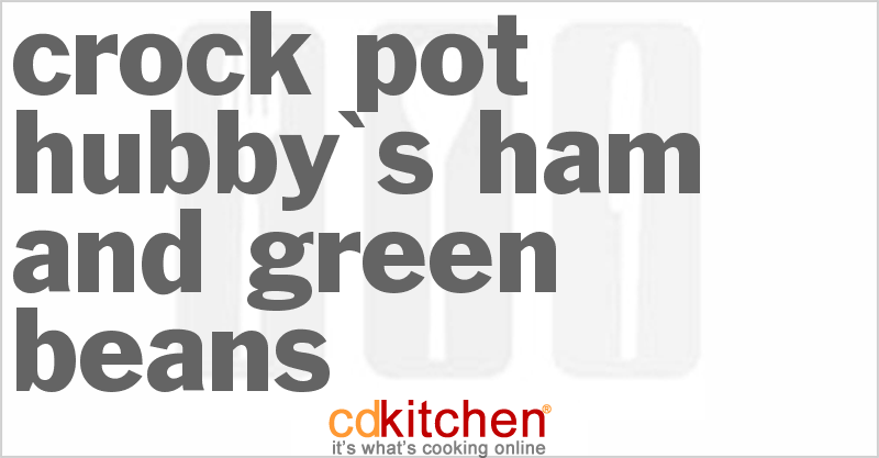 Hubby's Ham and Green Beans - CDKitchen.com
