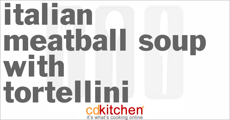 Italian Meatball Soup With Tortellini - CDKitchen.com